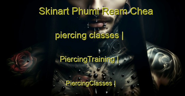 Skinart Phumi Ream Chea piercing classes | PiercingTraining | PiercingClasses | SkinartTraining-Cambodia